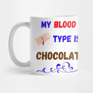 My Blood Type Is Chocolate Mug